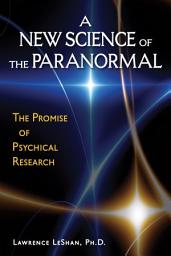 Icon image A New Science of the Paranormal: The Promise of Psychical Research