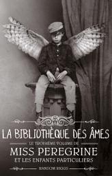 Icon image Miss Peregrine, Tome 03: La bibilothèque des âmes