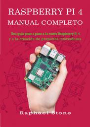 Icon image Raspberry Pi 4 Manual Completo: Una guía paso a paso a la nueva Raspberry Pi 4 y a la creación de proyectos innovadores.