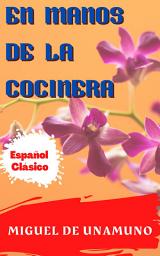 Icon image En manos de la cocinera: Popular Books by Miguel de Unamuno : All times Bestseller Demanding Books