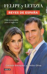 Icon image Felipe y Letizia. Reyes de España: Una monarquía para el siglo XXI