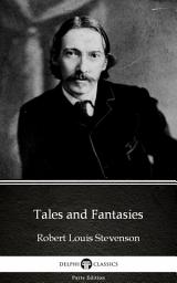 Icon image Tales and Fantasies by Robert Louis Stevenson - Delphi Classics (Illustrated)