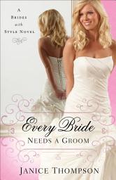 Icon image Every Bride Needs a Groom (Brides with Style Book #1): A Novel