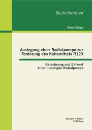 Icon image Auslegung einer Radialpumpe zur Förderung des Kältemittels R123: Berechnung und Entwurf einer n-stufigen Radialpumpe