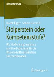 Icon image Stolperstein oder Kompetenzstufe?: Die Studieneingangsphase und ihre Bedeutung für die Wissenschaftssozialisation von Studierenden