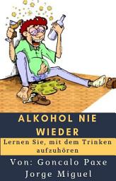 Icon image Alkohol nie wieder: Lernen Sie, mit dem Trinken aufzuhören