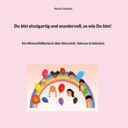 Icon image Du bist einzigartig und wundervoll, so wie Du bist!: Ein Mitmachbilderbuch über Diversität, Toleranz & Inklusion, Ausgabe 3