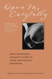 Icon image Open Me Carefully: Emily Dickinson's Intimate Letters to Susan Huntington Dickinson