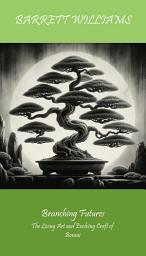 Icon image Branching Futures: The Living Art and Evolving Craft of Bonsai