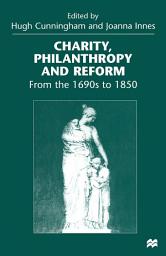 Icon image Charity, Philanthropy and Reform: From the 1690s to 1850