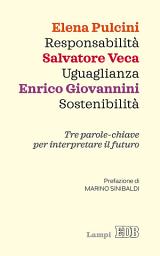 Icon image Responsabilità Uguaglianza Sostenibilità: Tre parole-chiave per interpretare il futuro. Prefazione di Marino Sinibaldi