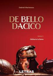 Icon image De Bello Dacico: Vol. I – Calatorie la Roma