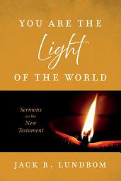 Icon image You Are the Light of the World: Sermons on the New Testament