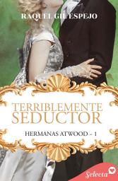 Icon image Terriblemente seductor (Hermanas Atwood 1)