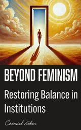 Icon image Beyond Feminism: Restoring Balance in Institutions