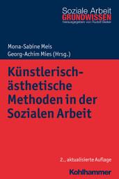 Icon image Künstlerisch-ästhetische Methoden in der Sozialen Arbeit: Kunst, Musik, Theater, Tanz und digitale Medien, Ausgabe 2