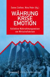 Icon image Währung – Krise – Emotion: Kollektive Wahrnehmungsweisen von Wirtschaftskrisen