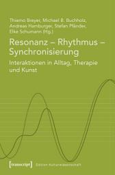 Icon image Resonanz – Rhythmus – Synchronisierung: Interaktionen in Alltag, Therapie und Kunst