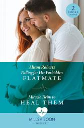 Icon image Falling For Her Forbidden Flatmate / Miracle Twins To Heal Them (Mills & Boon Medical)