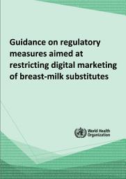 Icon image Guidance on regulatory measures aimed at restricting digital marketing of breast-milk substitutes