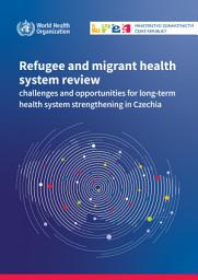 Icon image Refugee and migrant health system review: challenges and opportunities for long-term health system strengthening in Czechia