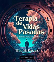 Icon image Terapia de Vidas Pasadas: Manual y Certificación para Terapeutas