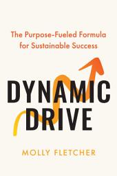 Icon image Dynamic Drive: The Purpose-Fueled Formula for Sustainable Success