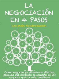 Icon image LA NEGOCIACIÓN EN 4 PASOS. Cómo negociar en situaciones difíciles, pasando del conflicto al acuerdo en los negocios y en la vida cotidiana