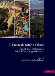 Icon image Il paesaggio agrario italiano: Sessant’anni di trasformazioni da Emilio Sereni a oggi (1961-2021)