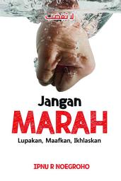 Icon image Jangan Marah: Lupakan, Maafkan, Ikhlaskan