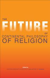 Icon image The Future of Continental Philosophy of Religion