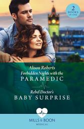 Icon image Forbidden Nights With The Paramedic / Rebel Doctor's Baby Surprise: Forbidden Nights with the Paramedic (Daredevil Doctors) / Rebel Doctor's Baby Surprise (Daredevil Doctors) (Mills & Boon Medical)