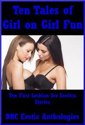 Icon image Ten Tales of Girl on Girl Fun: Ten First Lesbian Sex Erotica Stories