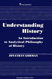 Icon image Understanding History: An Introduction to Analytical Philosophy of History