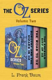 Icon image The Oz Series Volume Two: Dorothy and the Wizard in Oz, The Road to Oz, and The Emerald City of Oz