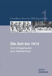 Icon image Die Zeit bis 1914: Vom Kriegshaufen zum Massenheer, Ausgabe 2