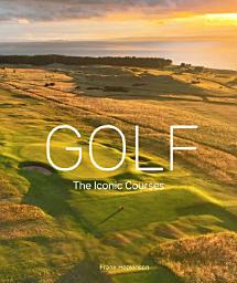 Icon image Golf: The Iconic Courses: The world's most iconic courses