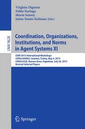 Icon image Coordination, Organizations, Institutions, and Norms in Agent Systems XI: COIN 2015 International Workshops, COIN@AAMAS, Istanbul, Turkey, May 4, 2015, COIN@IJCAI, Buenos Aires, Argentina, July 26, 2015, Revised Selected Papers