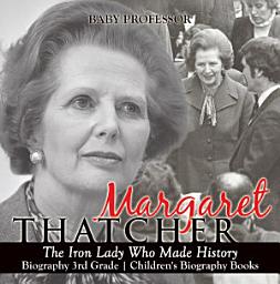 Icon image Margaret Thatcher : The Iron Lady Who Made History - Biography 3rd Grade | Children's Biography Books