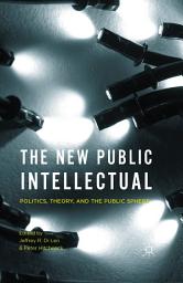 Icon image The New Public Intellectual: Politics, Theory, and the Public Sphere