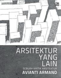 Icon image Arsitektur yang Lain, Sebuah Kritik Arsitektur (Cover Baru, ed. Revisi)