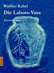 Icon image Die Lahore-Vase: Kriminalroman