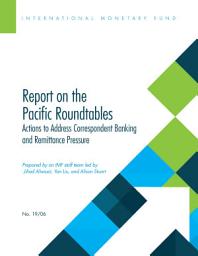 Icon image Report on the Pacific Roundtables: Actions to Address Correspondent Banking and Remittances Pressures