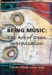 Icon image Being Music: The Art of Open Improvisation