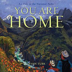 Icon image You Are Home: An Ode to the National Parks