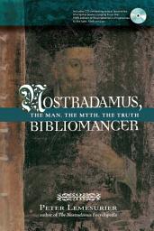 Icon image Nostradamus, Bibliomancer: The Man, The Myth, The Truth