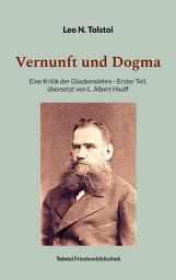 Icon image Vernunft und Dogma: Eine Kritik der Glaubenslehre, übersetzt von L. Albert Hauff