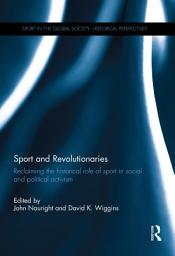 Icon image Sport and Revolutionaries: Reclaiming the Historical Role of Sport in Social and Political Activism