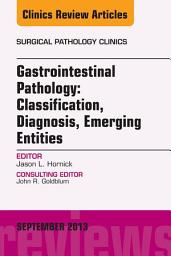 Icon image Gastrointestinal Pathology: Classification, Diagnosis, Emerging Entities, An Issue of Surgical Pathology Clinics, E-Book: Gastrointestinal Pathology: Classification, Diagnosis, Emerging Entities, An Issue of Surgical Pathology Clinics, E-Book