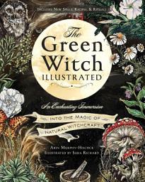 Icon image The Green Witch Illustrated: An Enchanting Immersion Into the Magic of Natural Witchcraft